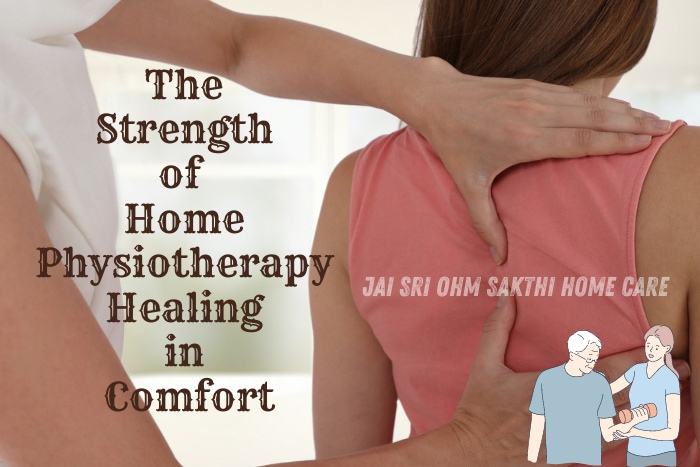 Physiotherapist providing home-based care to a patient in Coimbatore, showcasing Jai Sri Ohm Sakthi Home Care's emphasis on the strength and comfort of home physiotherapy for effective healing and recovery
